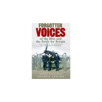 Kniha Forgotten Voices of the Blitz and the Battle For Britain - Levine, Joshua