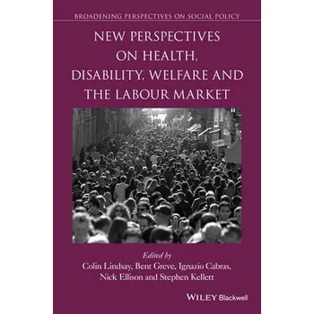 Kniha New Perspectives on Health, Disability, Welfare and the Labour Market - Lindsay, Colin a Greve, Bent (University of Roskilde, Denmark) a Cabras, Ignazio a Ellison, Nick a Kellett, Stephen