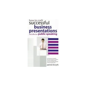 How to Craft Successful Business Presentations - Forsyth, Patrick