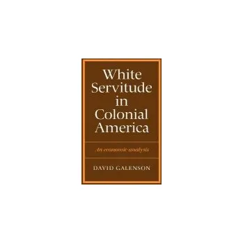 White Servitude in Colonial America - Galenson, David W.