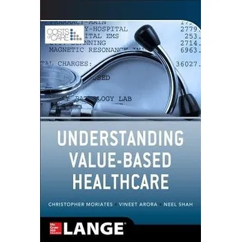 Učebnice Understanding Value Based Healthcare - Moriates, Christopher a Arora, Vineet a Shah, Neel