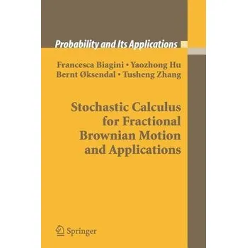 Matematika Stochastic Calculus for Fractional Brownian Motion and Applications - Biagini, Francesca a Hu, Yaozhong a Oksendal, Bernt a Zhang, Tusheng
