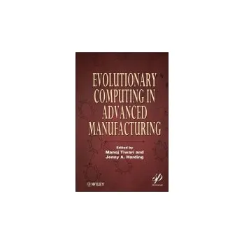 Evolutionary Computing in Advanced Manufacturing - Tiwari, Manoj a Harding, Jenny A.