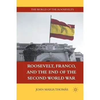 Populárně naučná literatura pro dospělé Roosevelt, Franco, and the End of the Second World War - Thomas, J.
