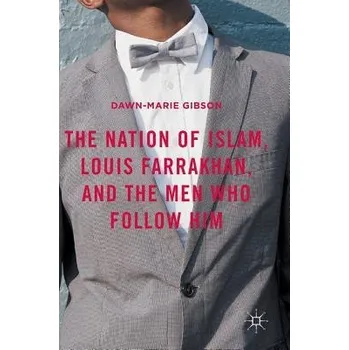 Učebnice Nation of Islam, Louis Farrakhan, and the Men Who Follow Him - Gibson, Dawn-Marie