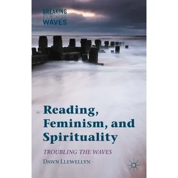 Učebnice Reading, Feminism, and Spirituality - Llewellyn, Dawn