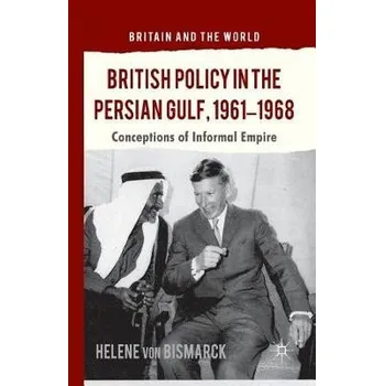 Kniha British Policy in the Persian Gulf, 1961-1968 - Bismarck, Helene von