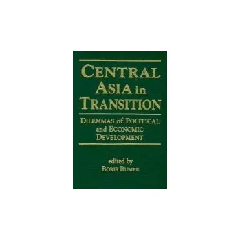 Kniha Central Asia in Transition: Dilemmas of Political and Economic Development - Rumer, Boris Z.