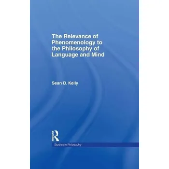 Kniha Relevance of Phenomenology to the Philosophy of Language and Mind - Kelly, Sean D.
