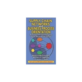 Populárně naučná literatura pro dospělé Supply Chain Networks and Business Process Orientation - McCormack, Kevin P. a Johnson, William C.
