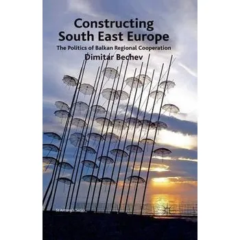 Učebnice Constructing South East Europe - Bechev, Dimitar