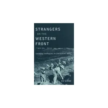 Populárně naučná literatura pro dospělé Strangers on the Western Front - Xu, Guoqi