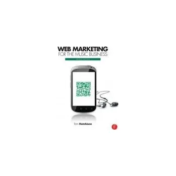 Web Marketing for the Music Business - Hutchison, Tom