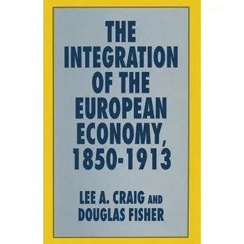 Učebnice Integration of the European Economy, 1850-1913 - Craig, Lee A. a Fisher, Douglas