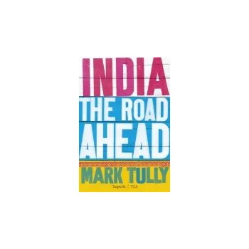 Populárně naučná literatura pro dospělé India: the road ahead - Tully, Mark