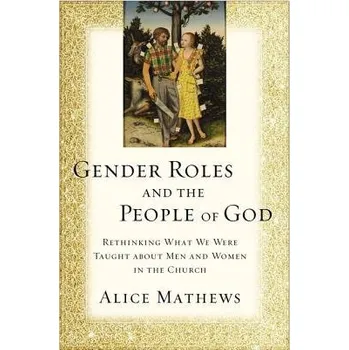 Populárně naučná literatura pro dospělé Gender Roles and the People of God - Mathews, Alice