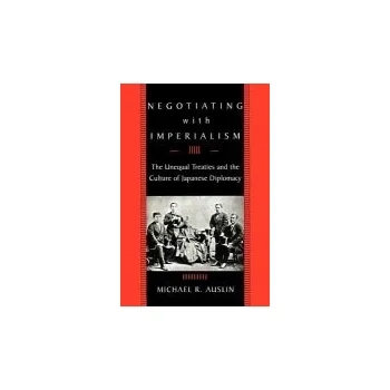 Negotiating with Imperialism - Auslin, Michael R.
