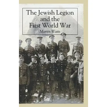 Populárně naučná literatura pro dospělé Jewish Legion during the First World War - Watts, M.