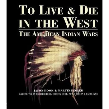 Kniha To Live and Die in the West - Hook, Jason a Pegler, Martin