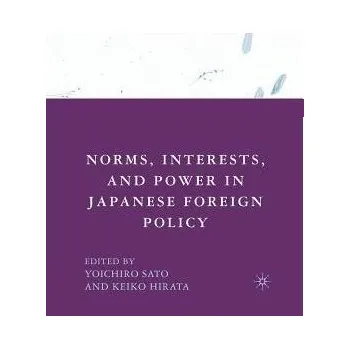 Učebnice Norms, Interests, and Power in Japanese Foreign Policy - Sato, Y.