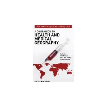 Companion to Health and Medical Geography - Brown, Tim (Queen Mary University of London, UK) a McLafferty, Sara (University of Illinois at Urbana-Champaign, USA) a Moon, Graham (University of Southampton, UK)