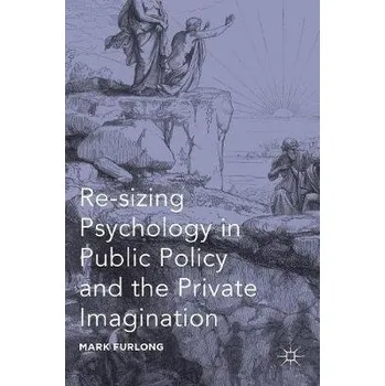 Učebnice Re-sizing Psychology in Public Policy and the Private Imagination - Furlong, Mark