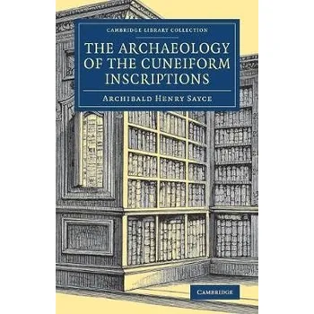 Archaeology of the Cuneiform Inscriptions - Sayce, Archibald Henry