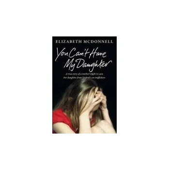 Beletrie pro dospělé You Can't Have My Daughter - McDonnell, Elizabeth
