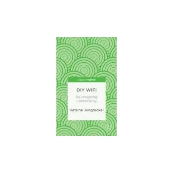 Učebnice DiY WiFi: Re-imagining Connectivity - Jungnickel, K.