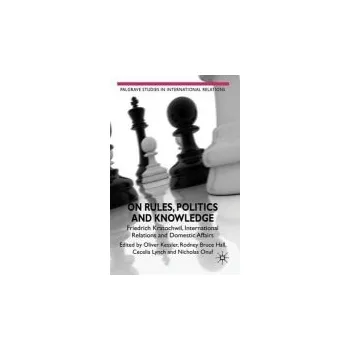 Učebnice On Rules, Politics and Knowledge - Hall, Rodney Bruce a Onuf, Nicholas a Lynch, Cecelia a Kessler, Oliver