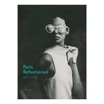 Populárně naučná literatura pro dospělé Paris Refashioned, 1957-1968 - Hill, Colleen