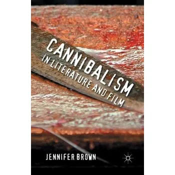 Učebnice Cannibalism in Literature and Film - Brown, J.
