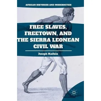 Populárně naučná literatura pro dospělé Free Slaves, Freetown, and the Sierra Leonean Civil War - Kaifala, Joseph
