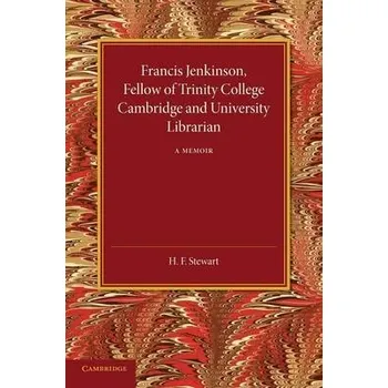 Francis Jenkinson, Fellow of Trinity College Cambridge and University Librarian - Stewart, H. F.