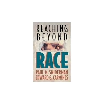 Reaching beyond Race - Sniderman, Paul M. a Carmines, Edward G.