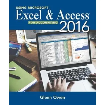 Using MicrosoftA® ExcelA® and Access 2016 for Accounting - Owen, Glenn (Allan Hancock College a UC Santa Barbara)