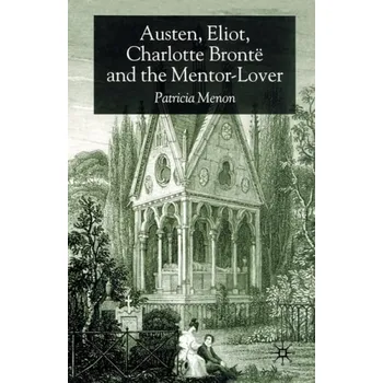 Učebnice Austen, Eliot, Charlotte Bronte and the Mentor-Lover - Menon, P.