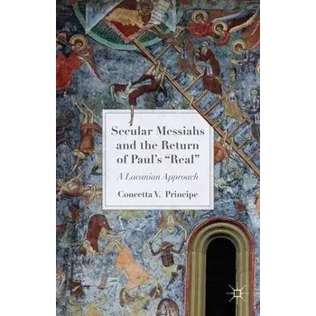 Učebnice Secular Messiahs and the Return of Paul's 'Real' - Principe, C.
