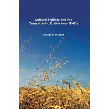 Učebnice Cultural Politics and the Transatlantic Divide over GMOs - Stephan, H.