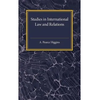 Studies in International Law and Relations - Higgins, A. Pearce