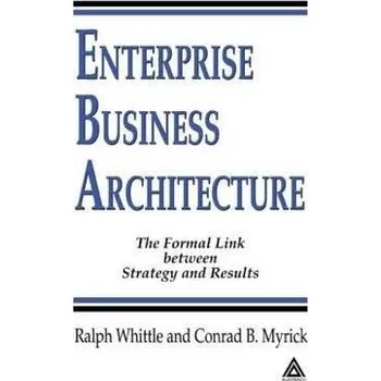 Enterprise Business Architecture - Whittle, Ralph a Myrick, Conrad B.