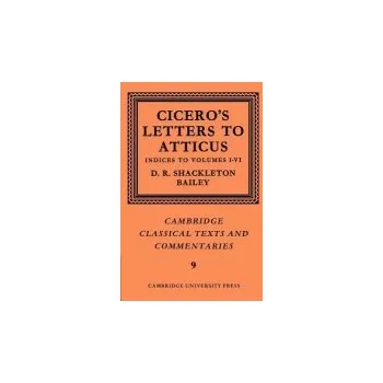 Cicero: Letters to Atticus: Volume 7, Indexes 1-6 - Cicero, Marcus Tullius a Shackleton-Bailey, D. R.
