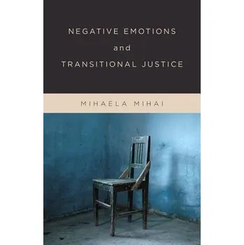 Učebnice Negative Emotions and Transitional Justice - Mihai, Mihaela