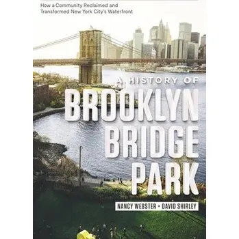Populárně naučná literatura pro dospělé History of Brooklyn Bridge Park - Webster, Nancy a Shirley, David