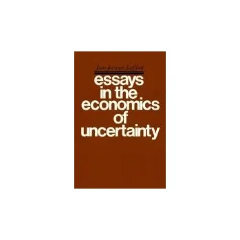 Essays in the Economics of Uncertainty - Laffont, Jean-Jacques
