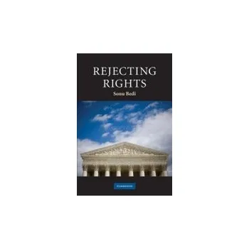 Rejecting Rights - Bedi, Sonu (Assistant Professor, Dartmouth College, New Hampshire)