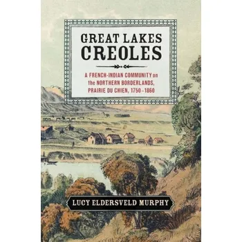 Great Lakes Creoles - Murphy, Lucy Eldersveld (Ohio State University)