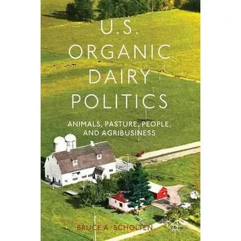 Učebnice U.S. Organic Dairy Politics - Scholten, B.