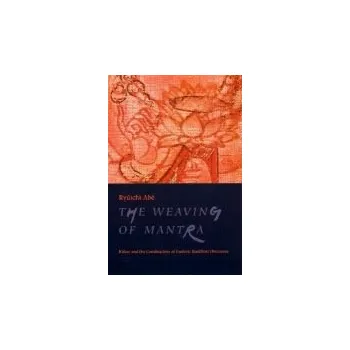 Učebnice Weaving of Mantra - Abe, Ryuichi (Harvard University)