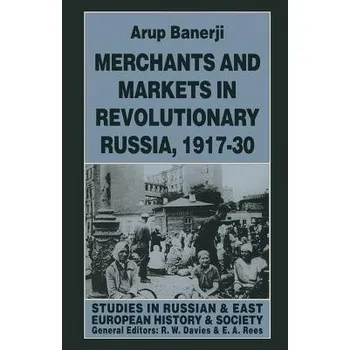 Populárně naučná literatura pro dospělé Merchants and Markets in Revolutionary Russia, 1917-30 - Banerji, Arup
